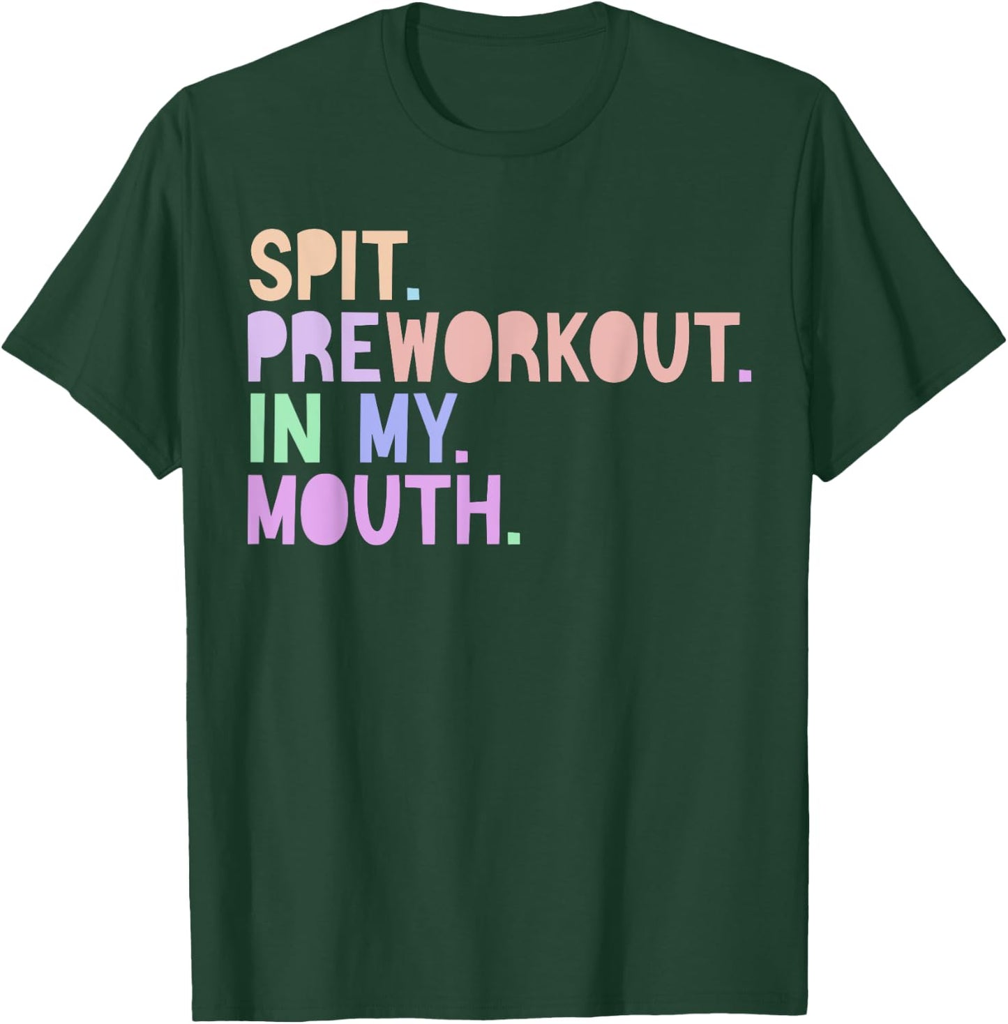 Funny Gym Quote Spit Preworkout in My Mouth Fitness Lover T-Shirt - T-Shirt | Forest