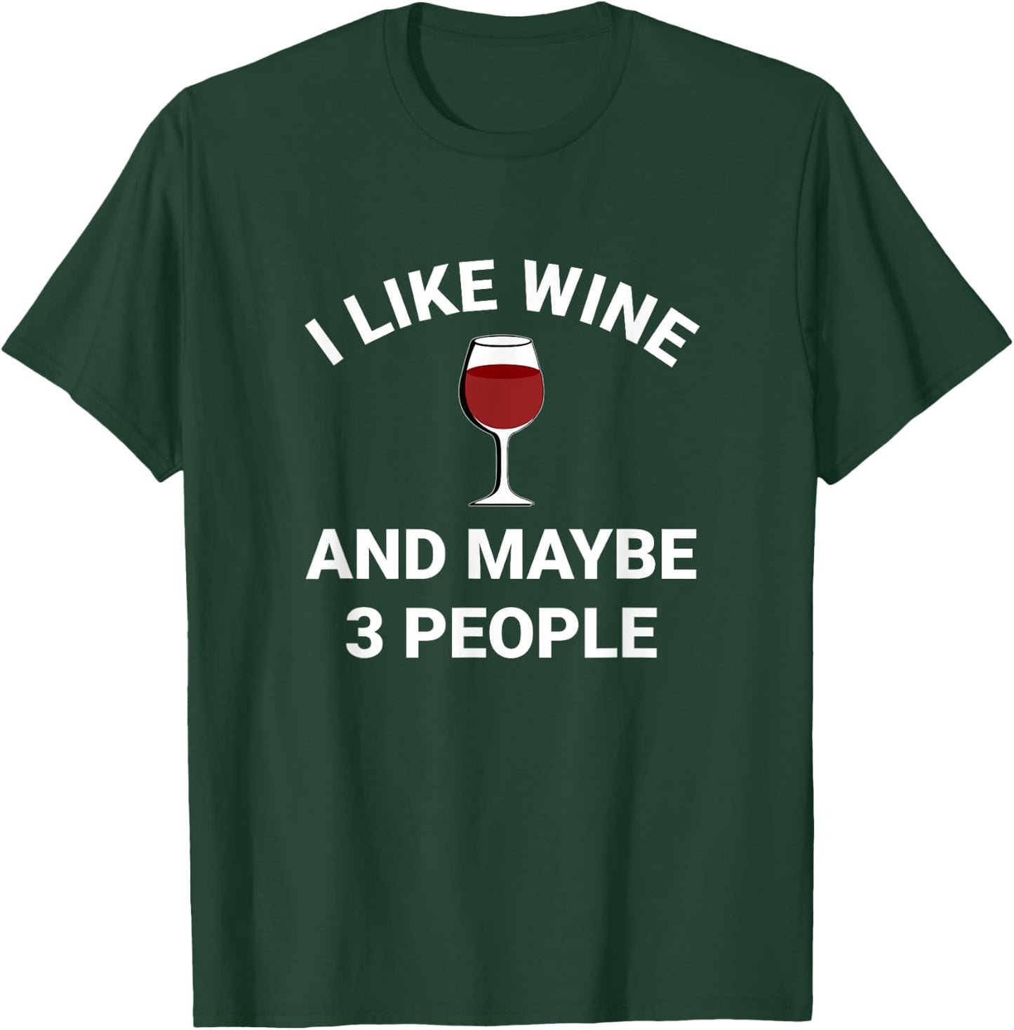 Funny Men Women I Like Wine And Maybe 3 People Wine Lovers T-Shirt - T-Shirt | Forest