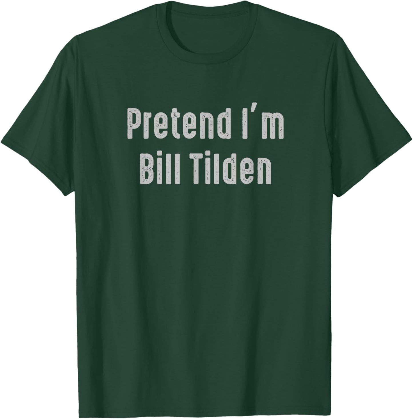 Pretend I'm Bill Tilden Easy Funny Costume T-Shirt - T-Shirt | Forest