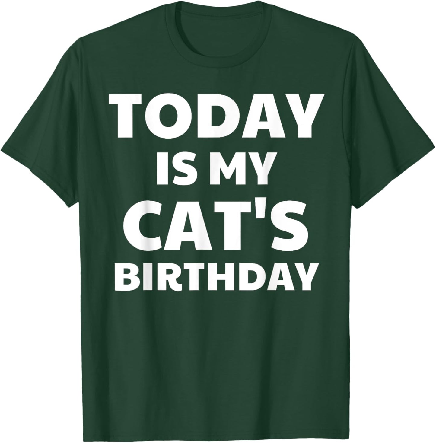 Today Is My Cat's Birthday Funny Cat Men Women Kids T-Shirt - T-Shirt | Forest