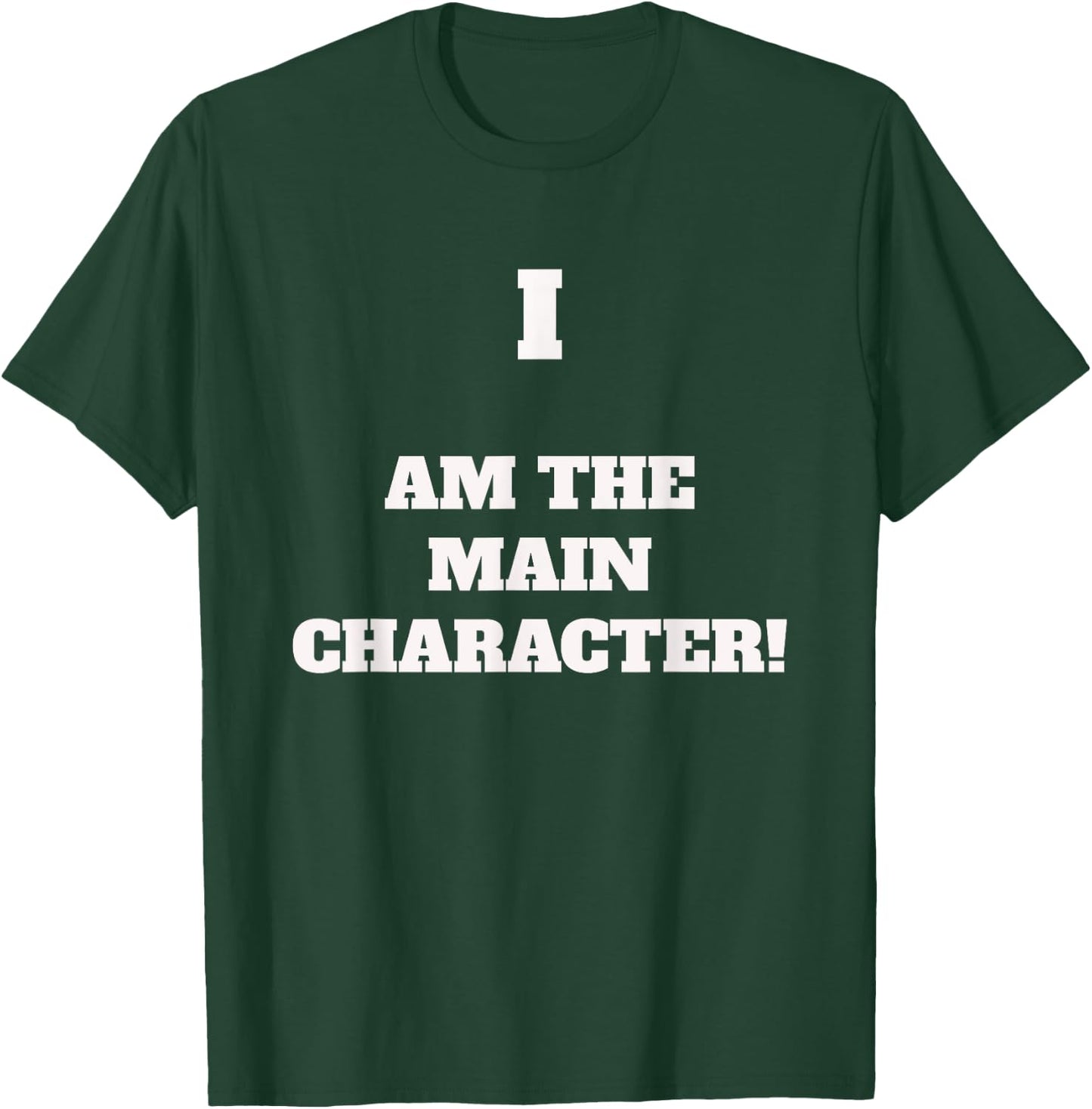 I AM THE MAIN CHARACTER - Fun saying for an important person T-Shirt - T-Shirt | Forest