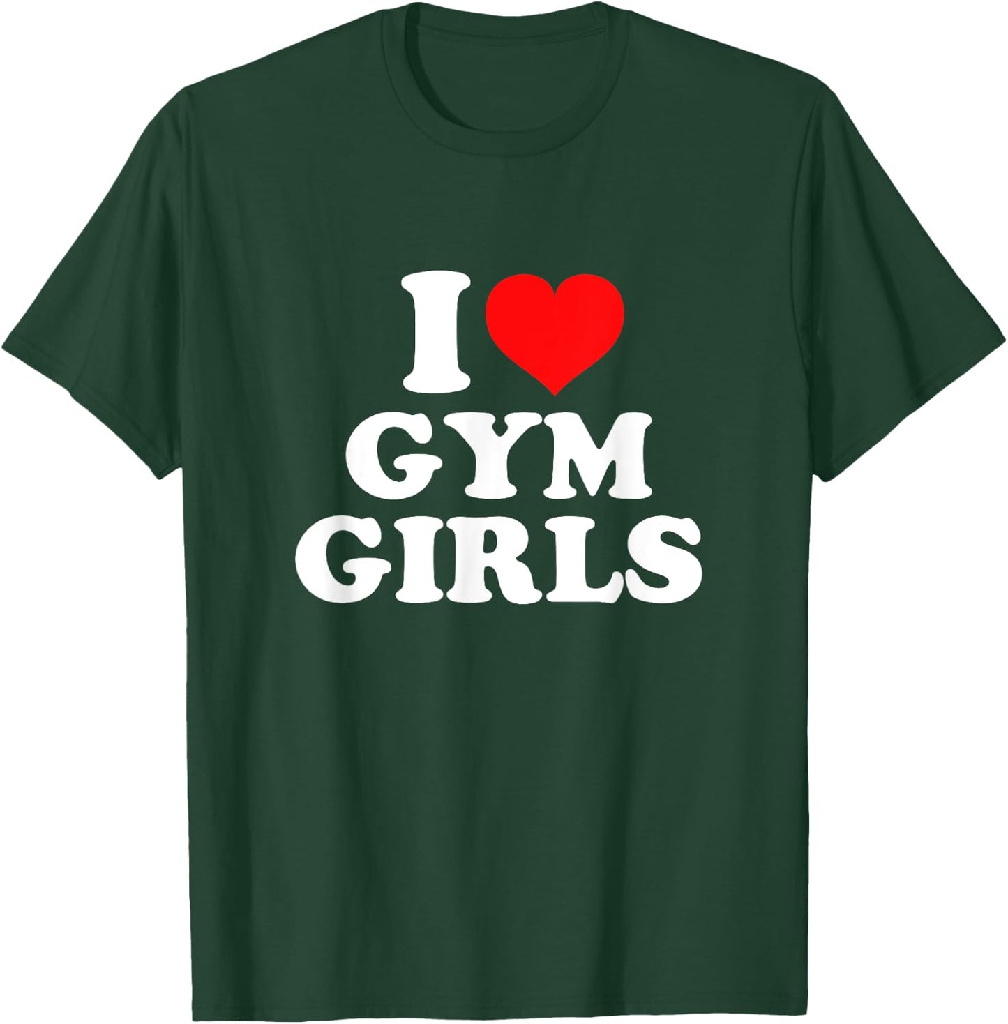 I Love Gym Girls T-Shirt - T-Shirt | Forest