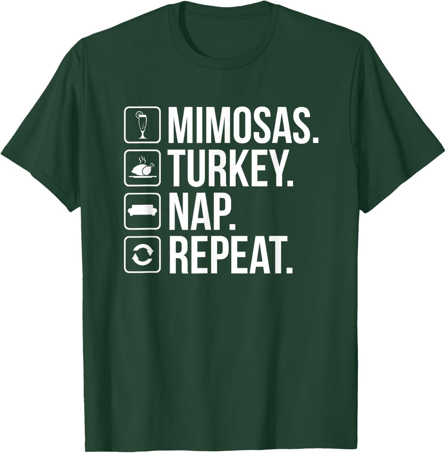 Mimosas Turkey Nap Repeat - Funny Thanksgiving Drinking T-Shirt - T-Shirt | Forest