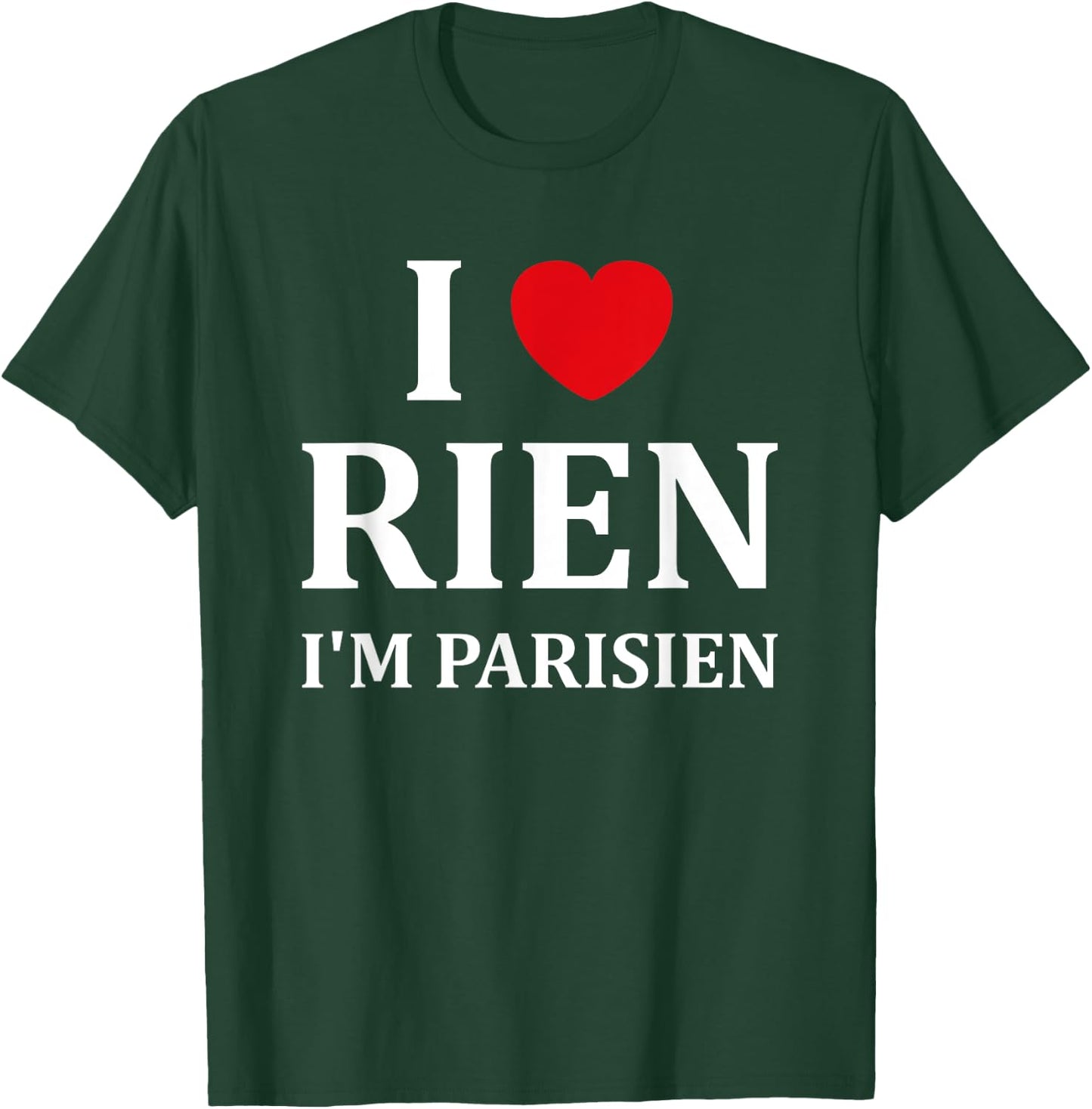 Humour Paris I love rien je suis parisien , Black, S T-Shirt - T-Shirt | Forest