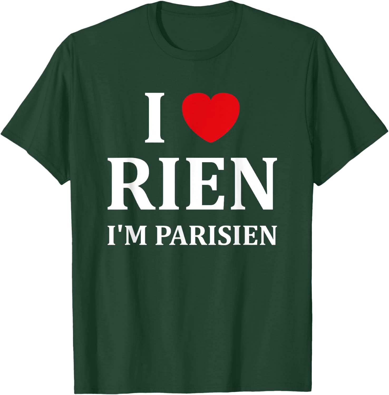 Humour Paris I love rien je suis parisien , Black, S T-Shirt - T-Shirt | Forest