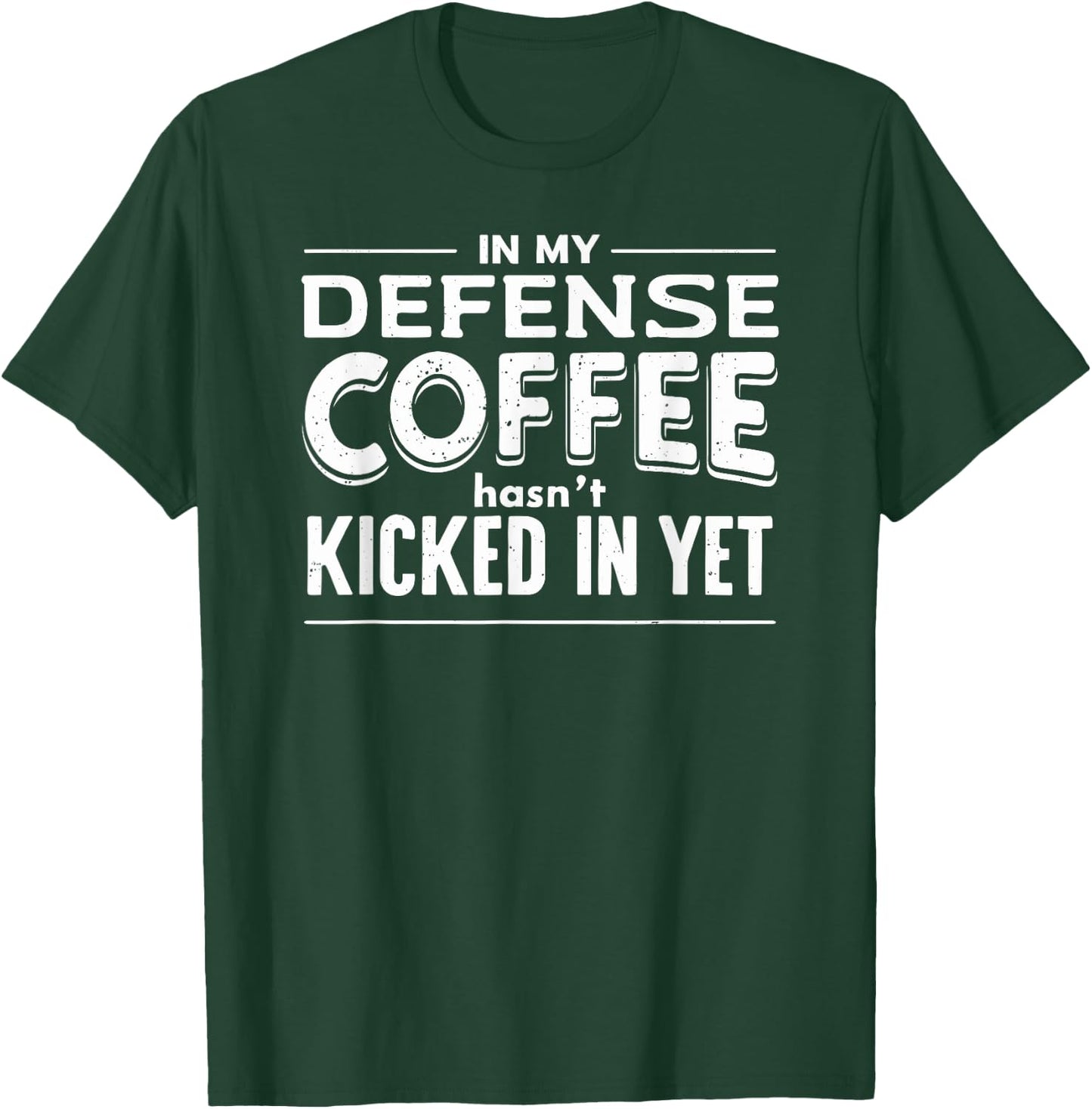 Funny Saying In My Defense Coffee Hasn't Kicked In Yet T-Shirt - T-Shirt | Forest