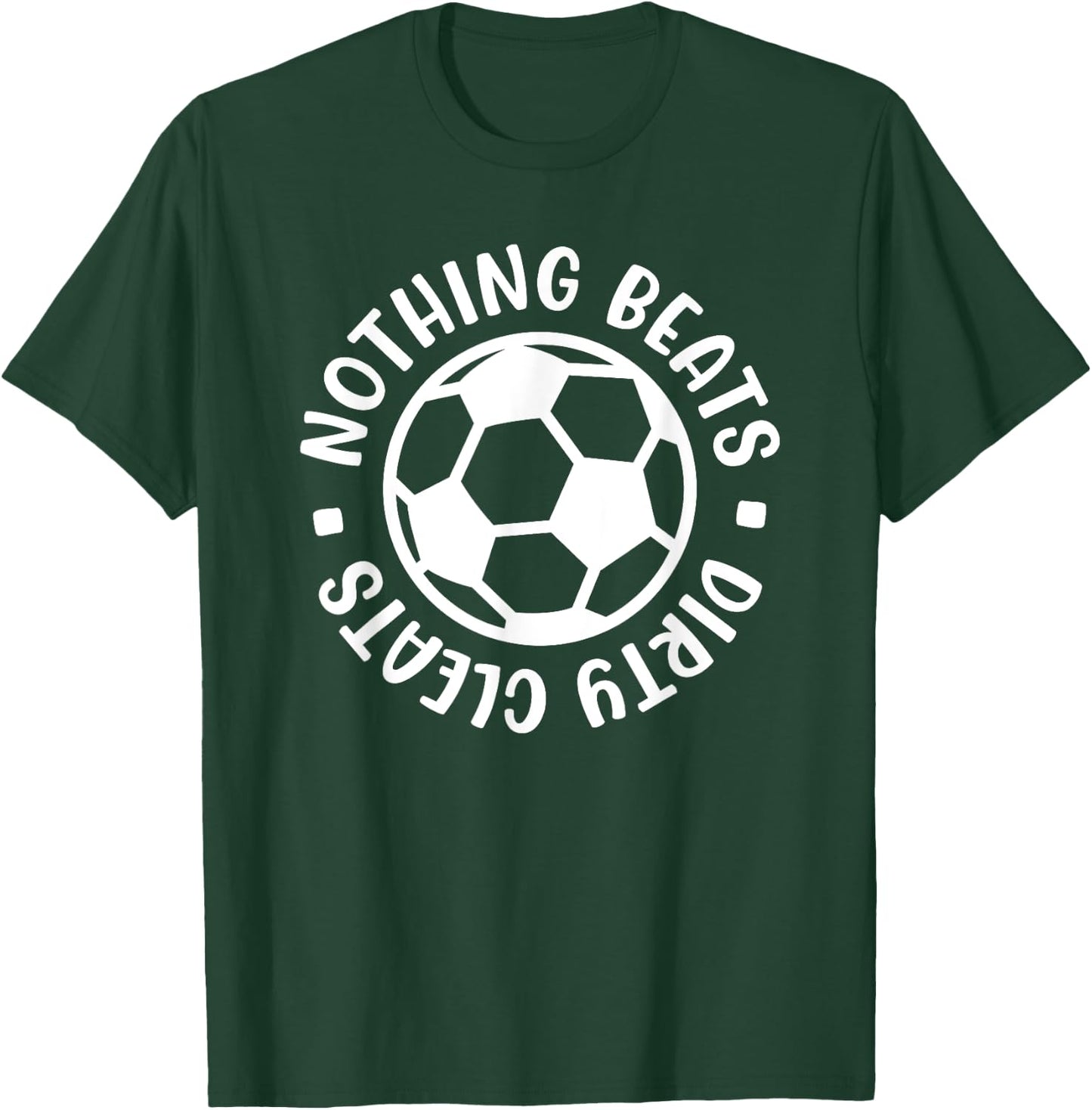 Nothing Beats Dirty Cleats Soccer Player Cute Funny T-Shirt - T-Shirt | Forest