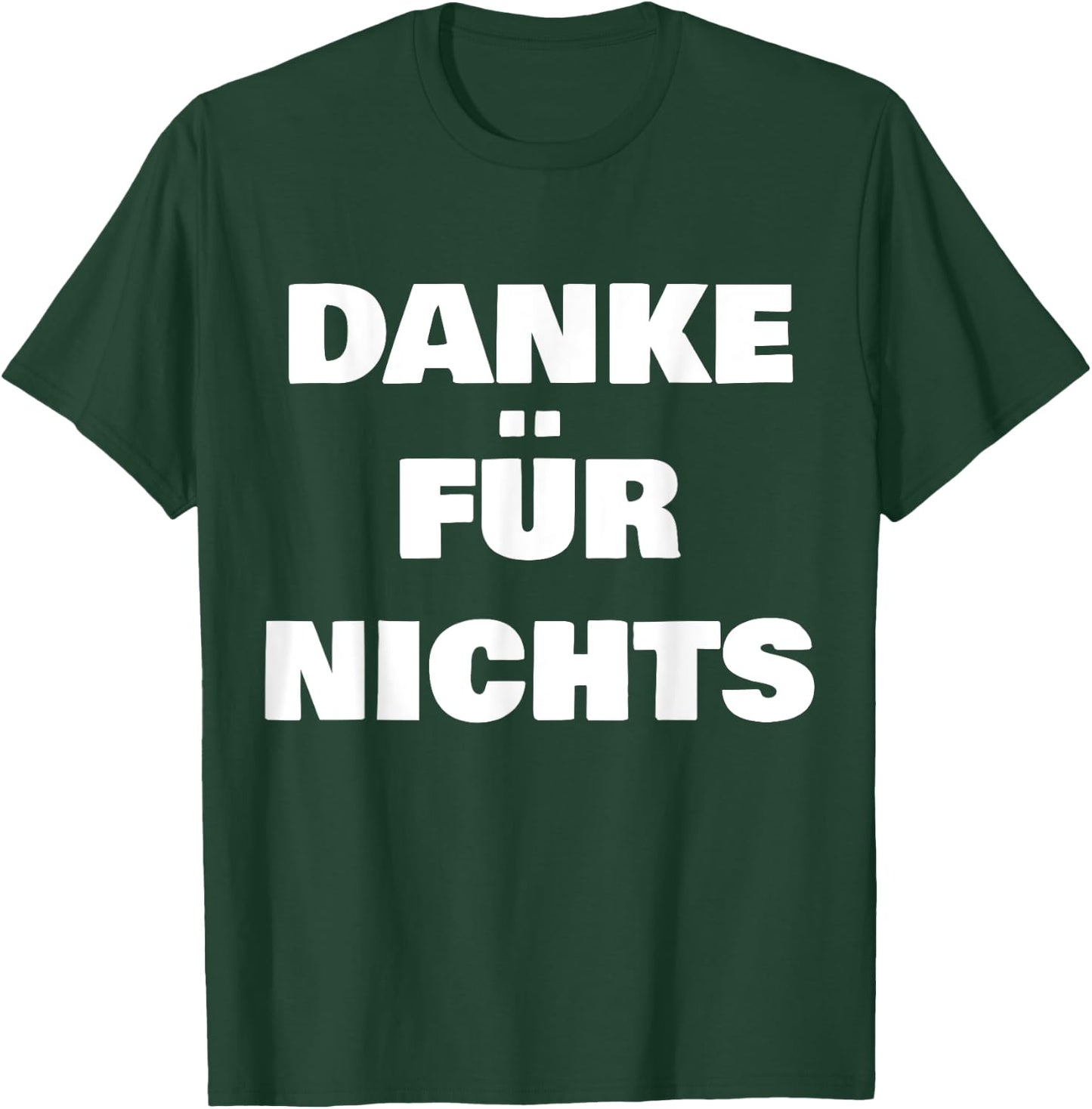 Danke FÜR Nichts T-Shirt - T-Shirt | Forest