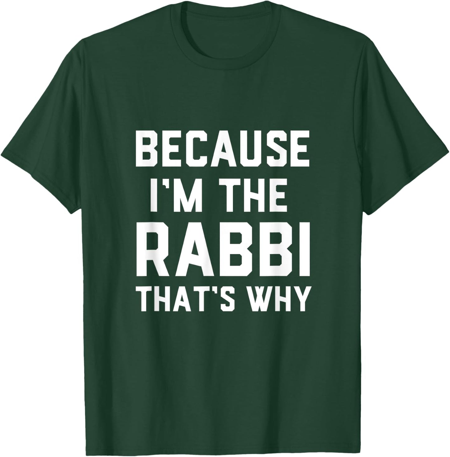 Because I'm The Rabbi That's Why Jewish Temple Synagogue T-Shirt - T-Shirt | Forest