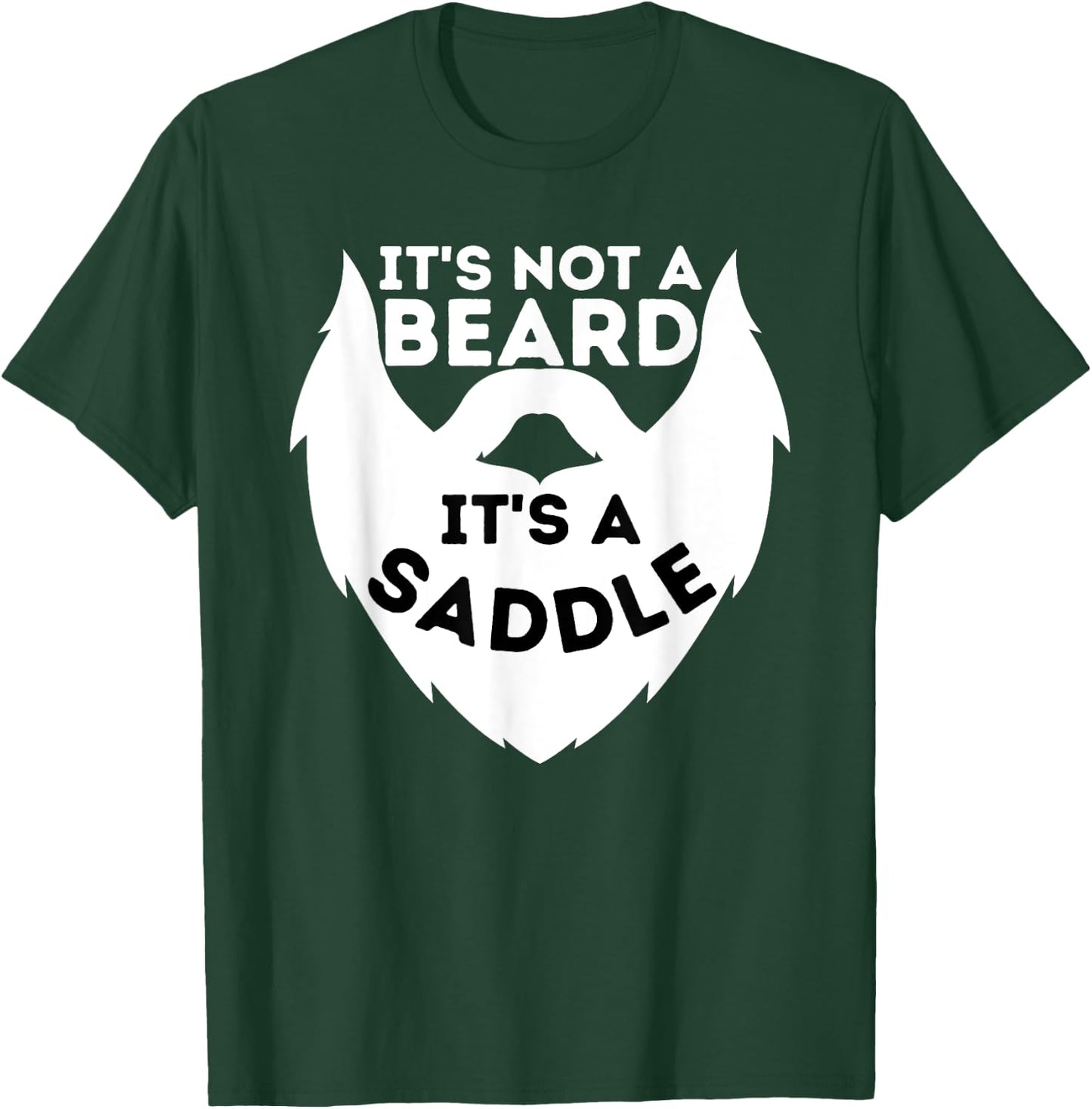 It's Not A Beard It's A Saddle - Beard Lover & Facial Hair T-Shirt - T-Shirt | Forest