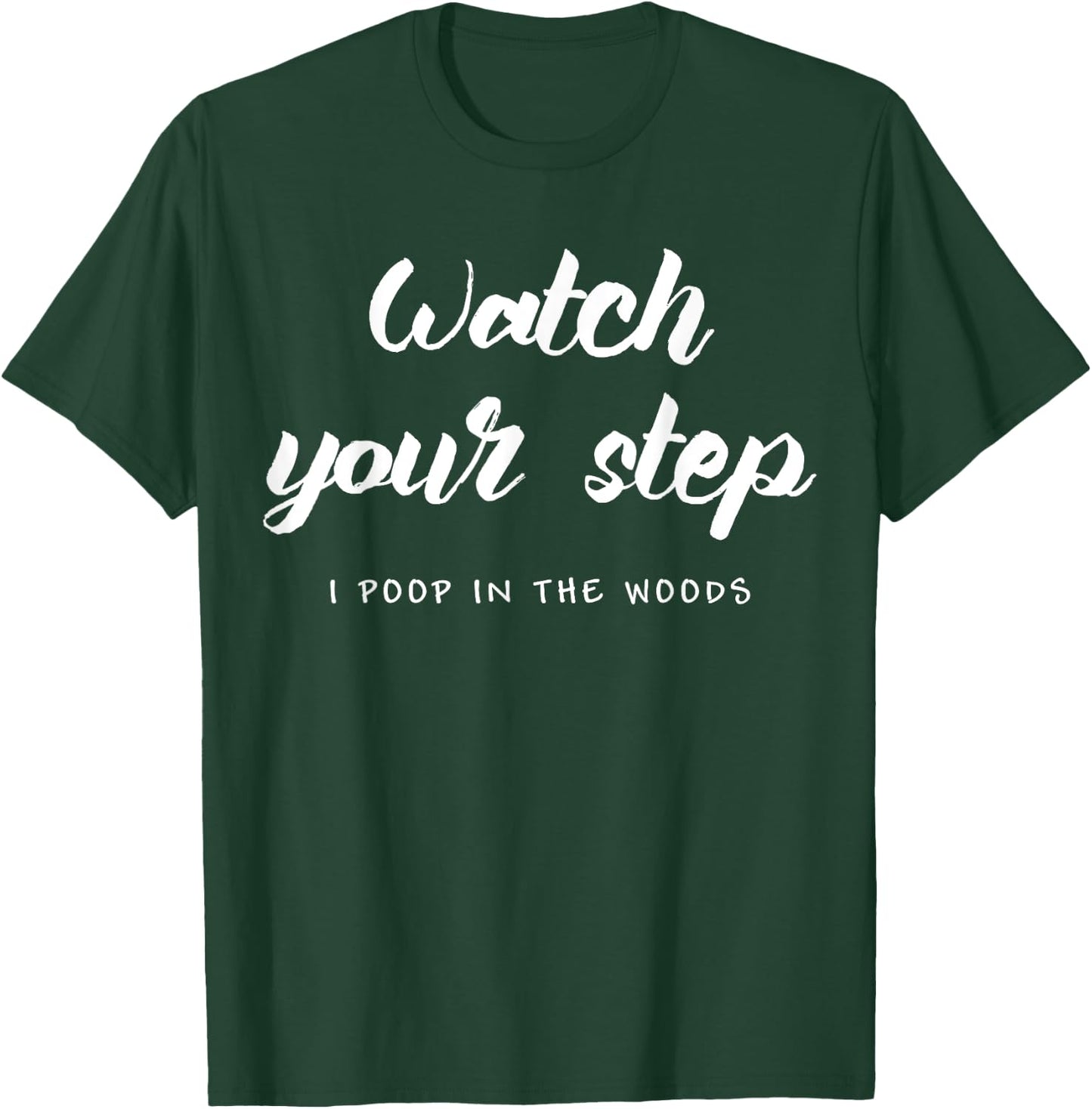 Watch Your Step. I Poop In The Woods. Camping T-Shirt - T-Shirt | Forest