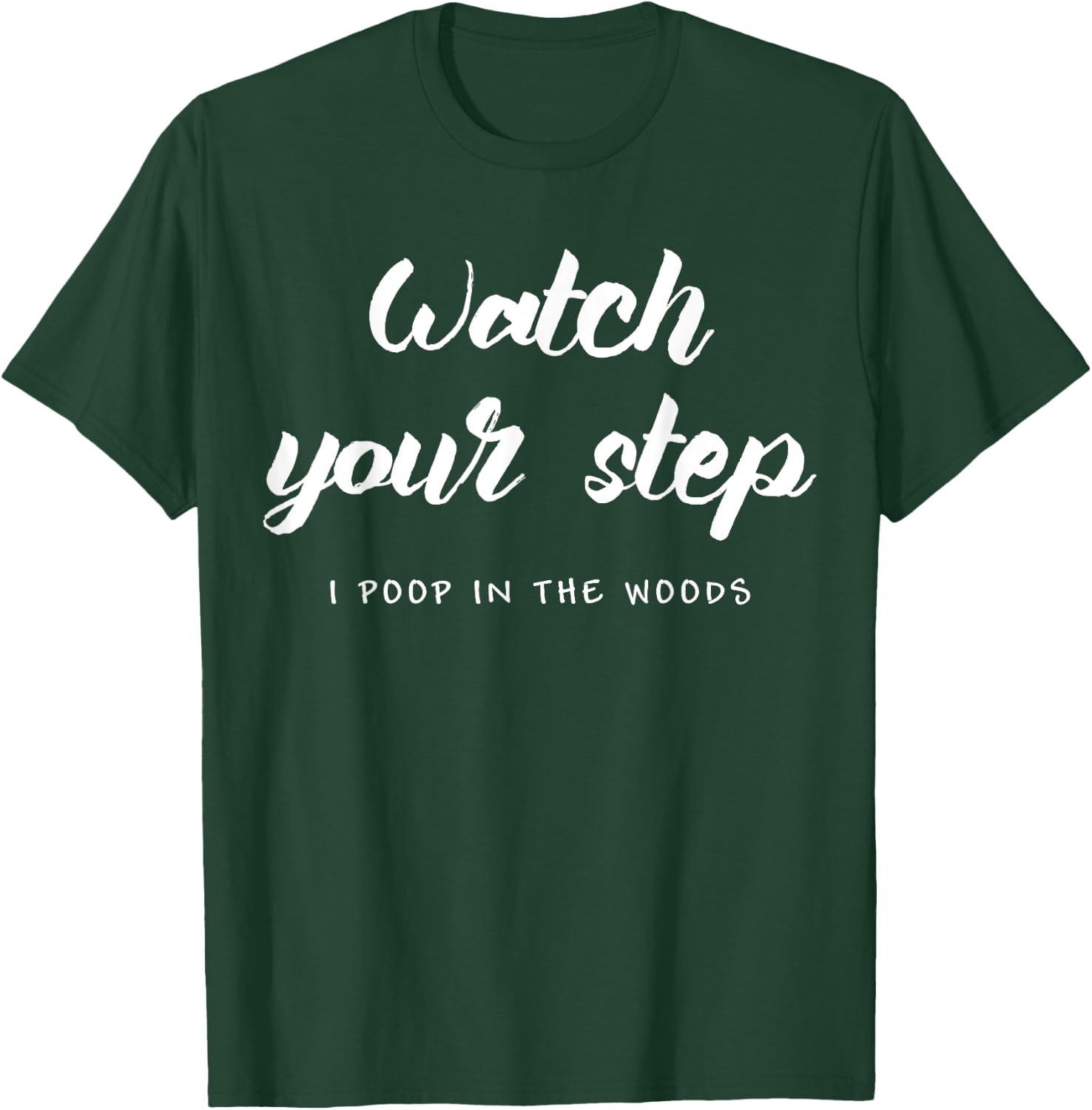 Watch Your Step. I Poop In The Woods. Camping T-Shirt - T-Shirt | Forest