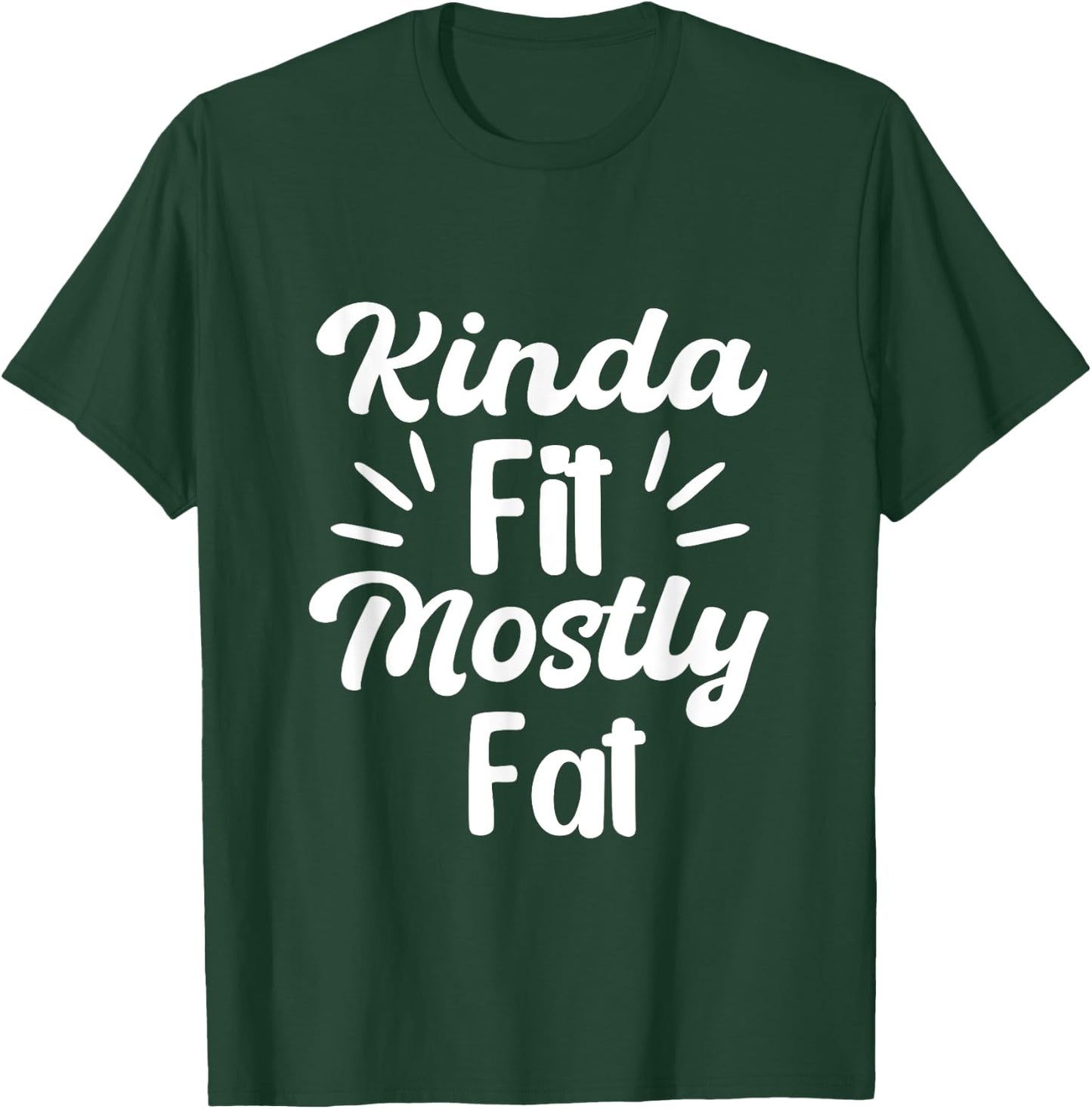 Kinda Fit Mostly Fat Fitness Funny Workout Gym Bodybuilding T-Shirt - T-Shirt | Forest