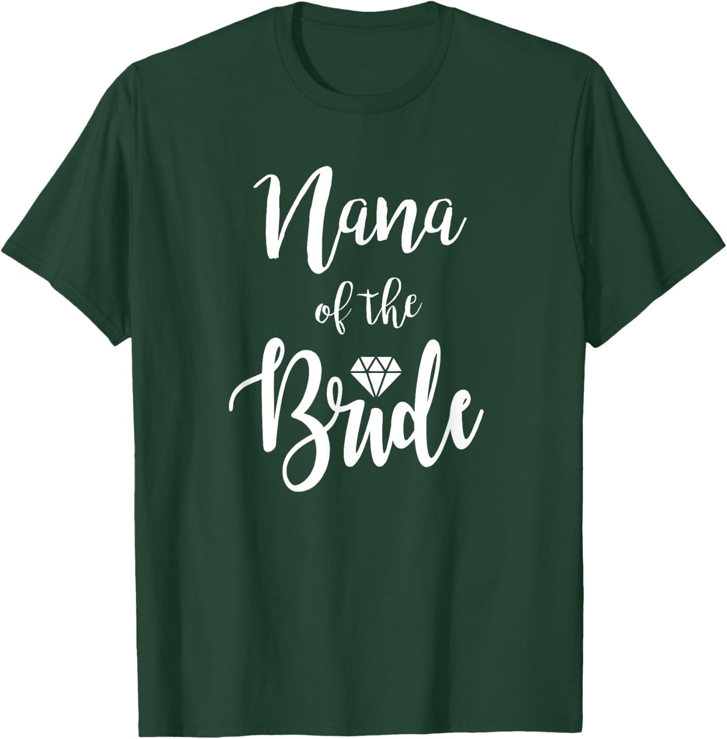 Nana Of The Bride Wedding Rehearsal Dinner Bridal Shower T-Shirt - T-Shirt | Forest