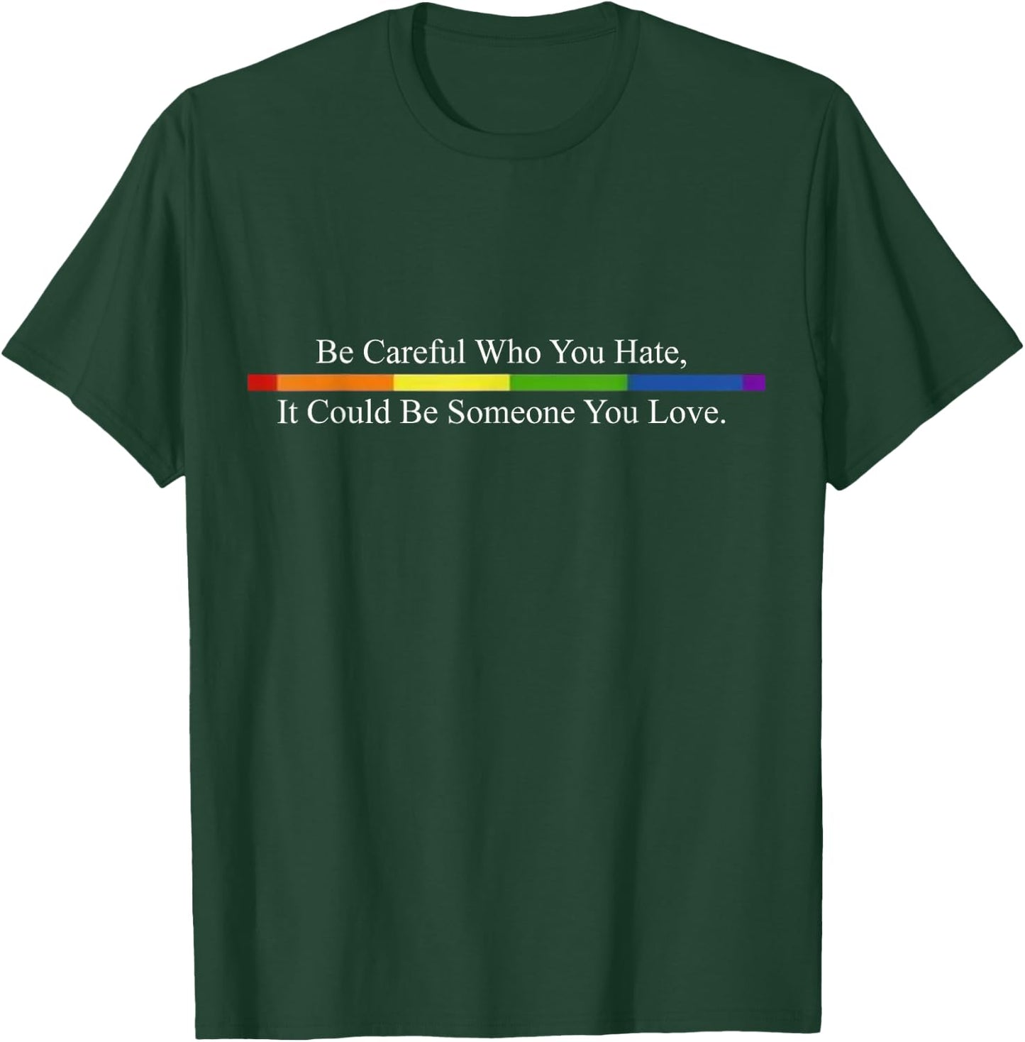 Be Careful Who You Hate Pride Shirts LGTB Shirts Rainbow T-Shirt - T-Shirt | Forest