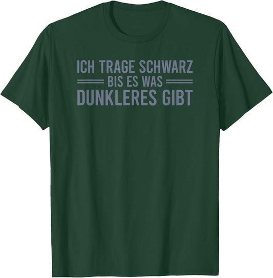 Ich trage schwarz bis es was Dunkleres gibt T-Shirt - T-Shirt | Forest