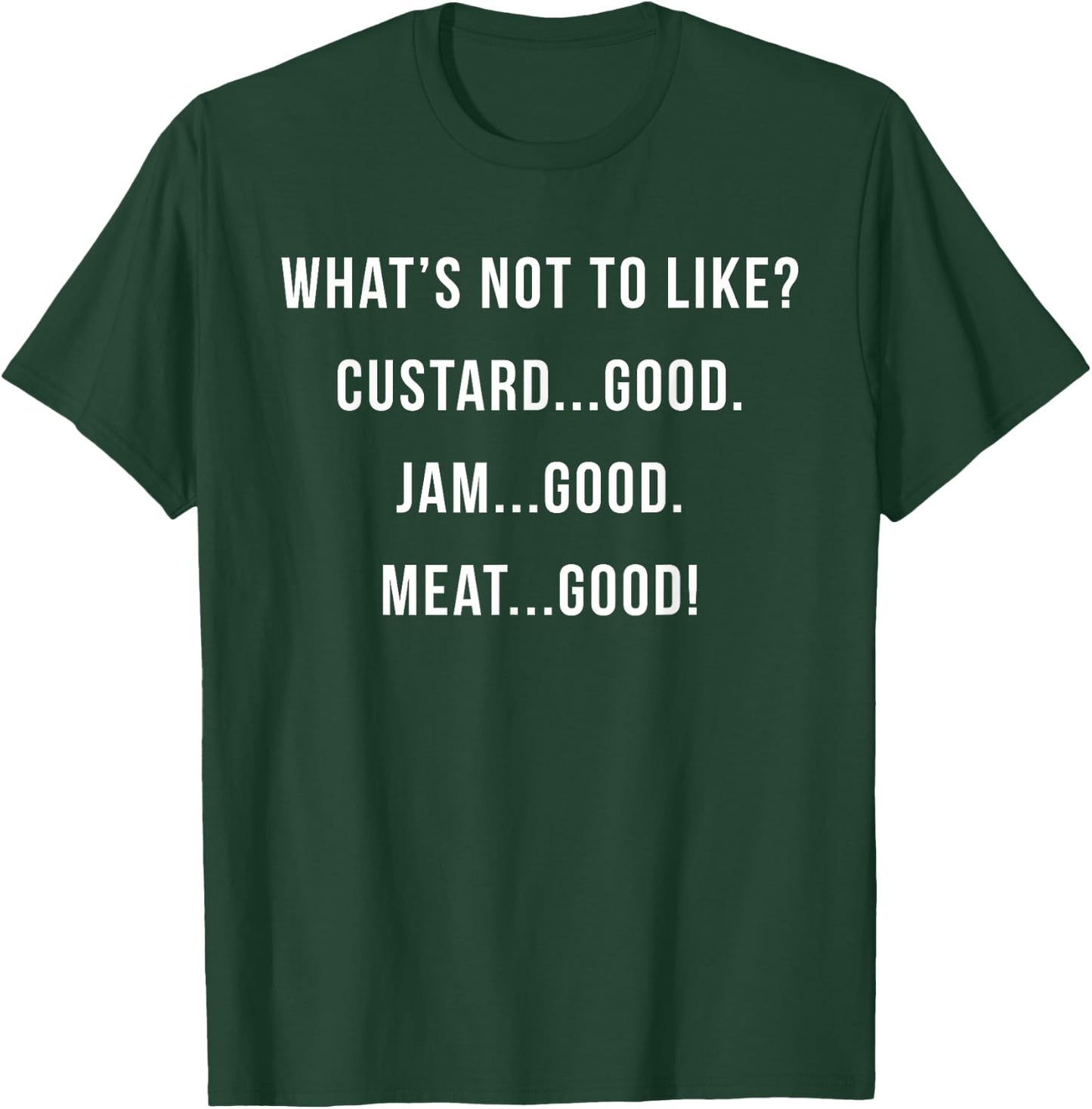 What's Not to Like? Custard Jam Meat Good T-Shirt - T-Shirt | Forest