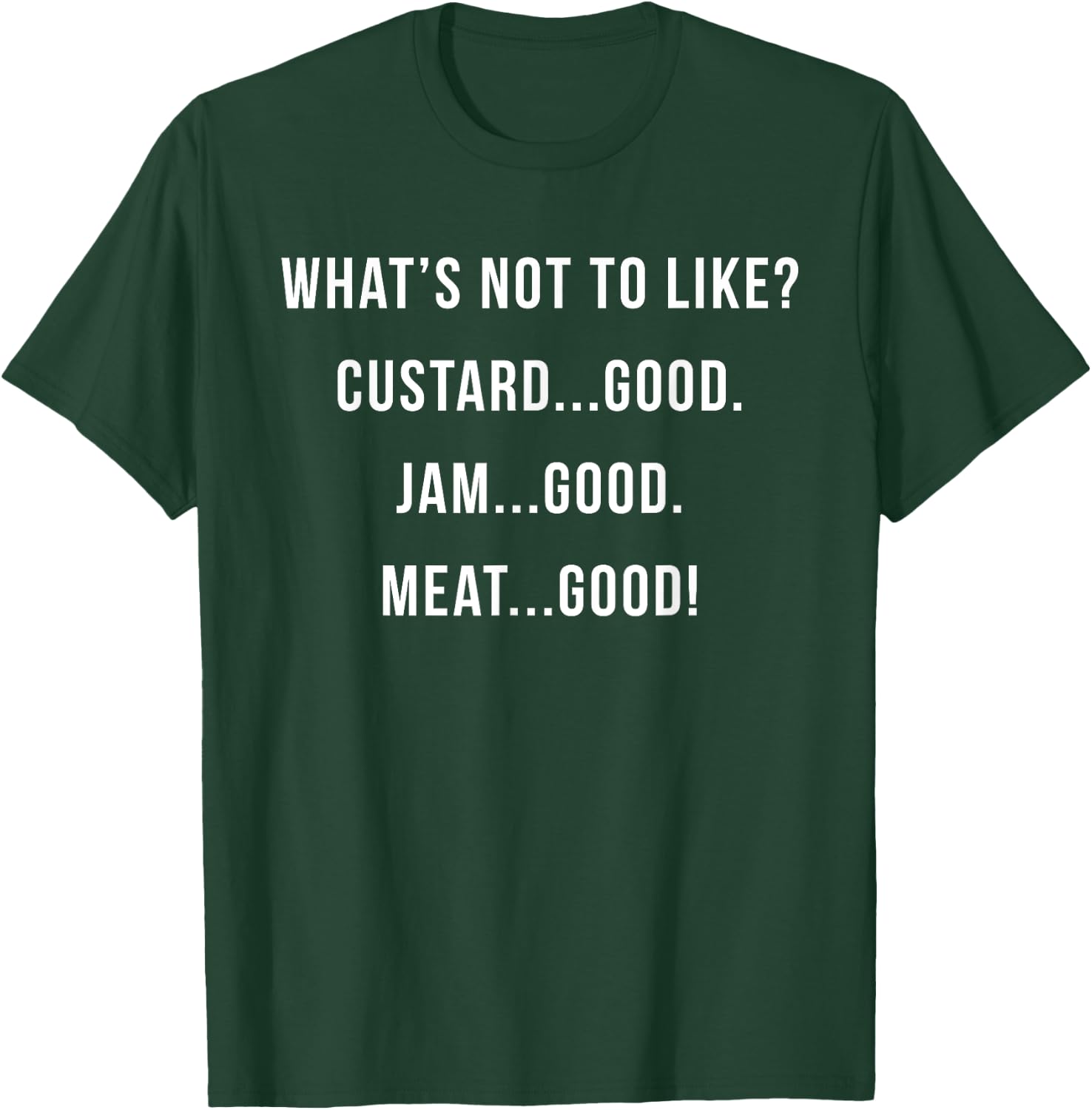 What's Not to Like? Custard Jam Meat Good T-Shirt - T-Shirt | Forest
