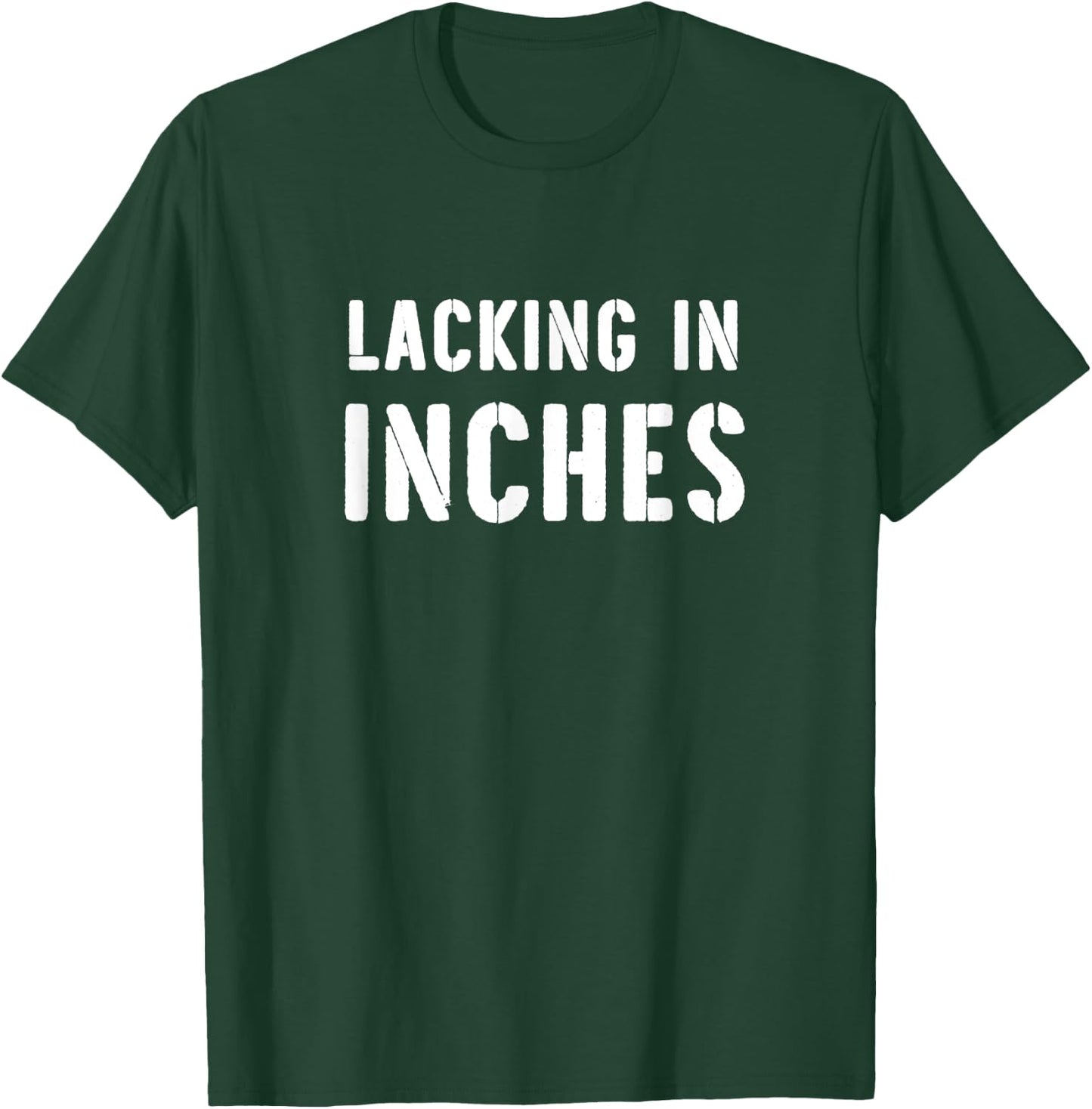 Lacking In Inches Funny Short Jokes Short People Saying T-Shirt - T-Shirt | Forest