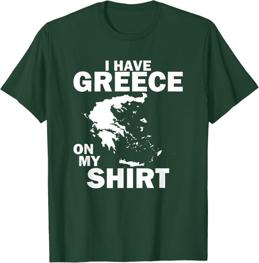 I Have Greece On My Shirt Funny Greek Joke Greece T-Shirt - T-Shirt | Forest