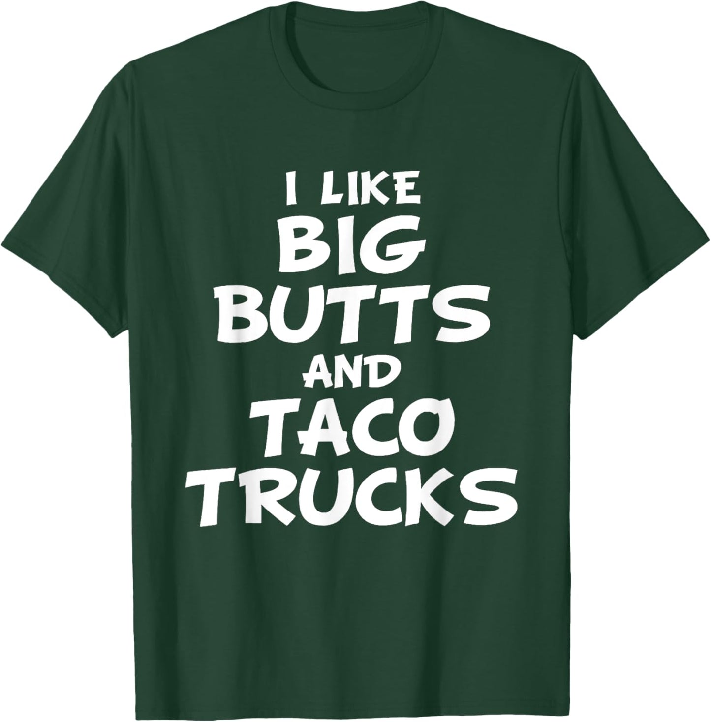 I Like Big Butts and Taco Trucks Shirt T-Shirt - T-Shirt | Forest