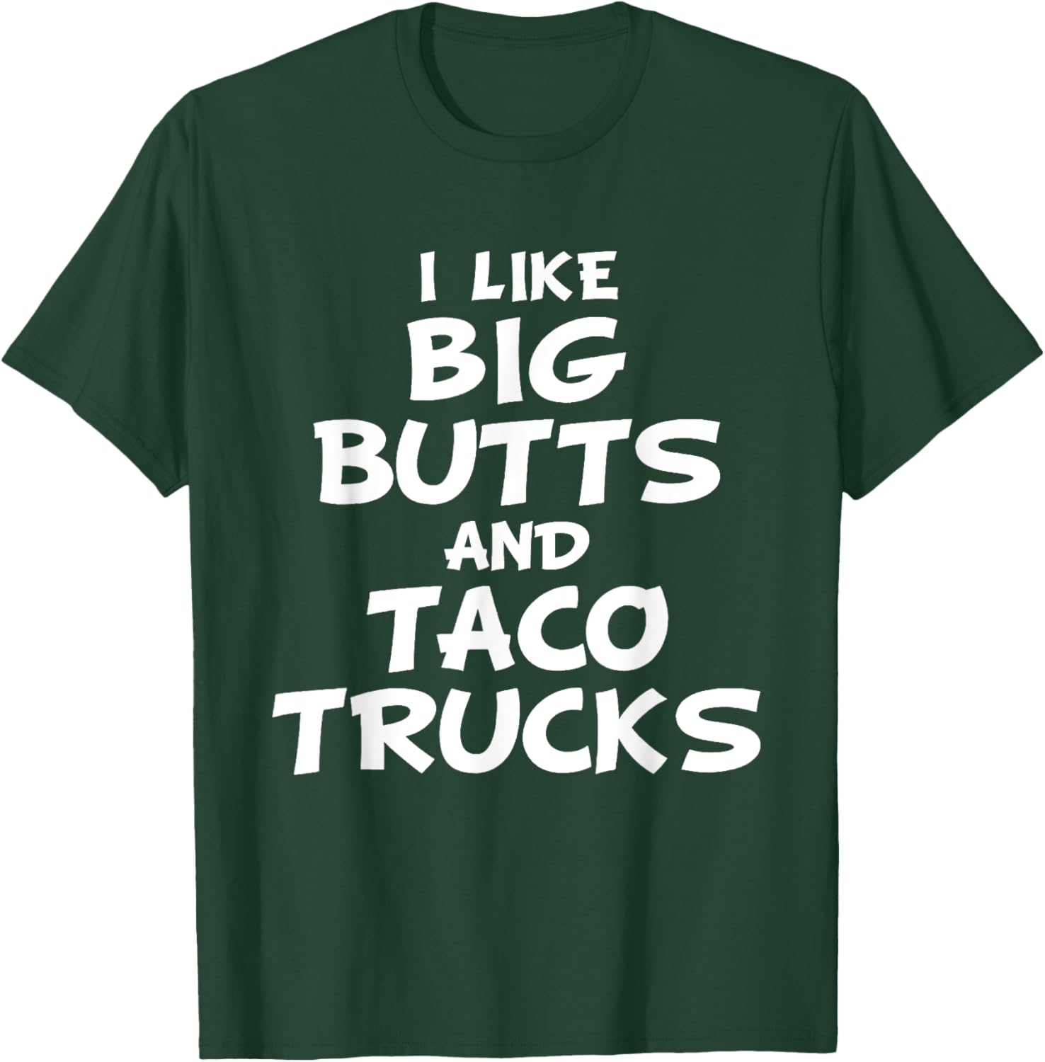 I Like Big Butts and Taco Trucks Shirt T-Shirt - T-Shirt | Forest