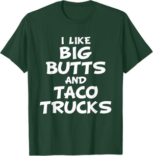 I Like Big Butts and Taco Trucks Shirt T-Shirt - T-Shirt | Forest