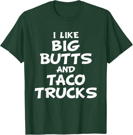 I Like Big Butts and Taco Trucks Shirt T-Shirt - T-Shirt | Forest