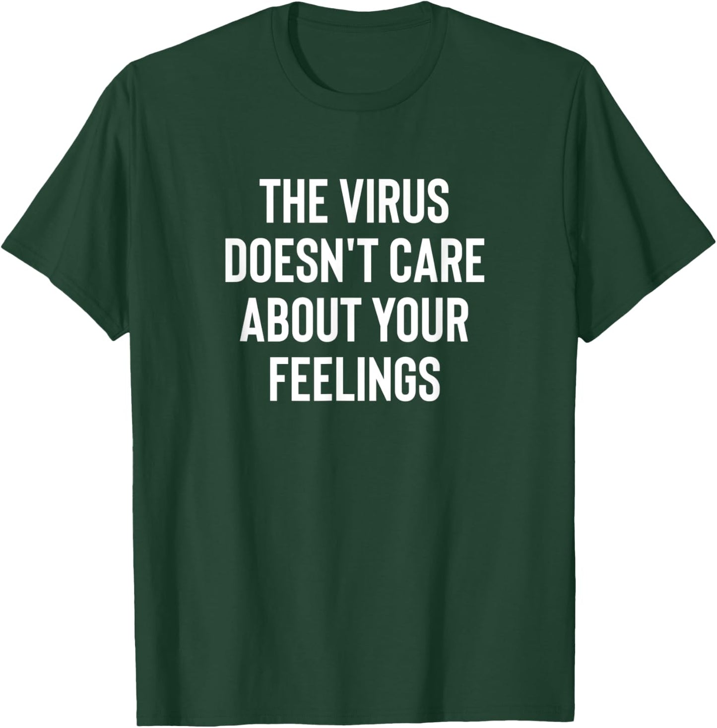 The Virus Doesn't Care About Your Feelings Design T-Shirt - T-Shirt | Forest