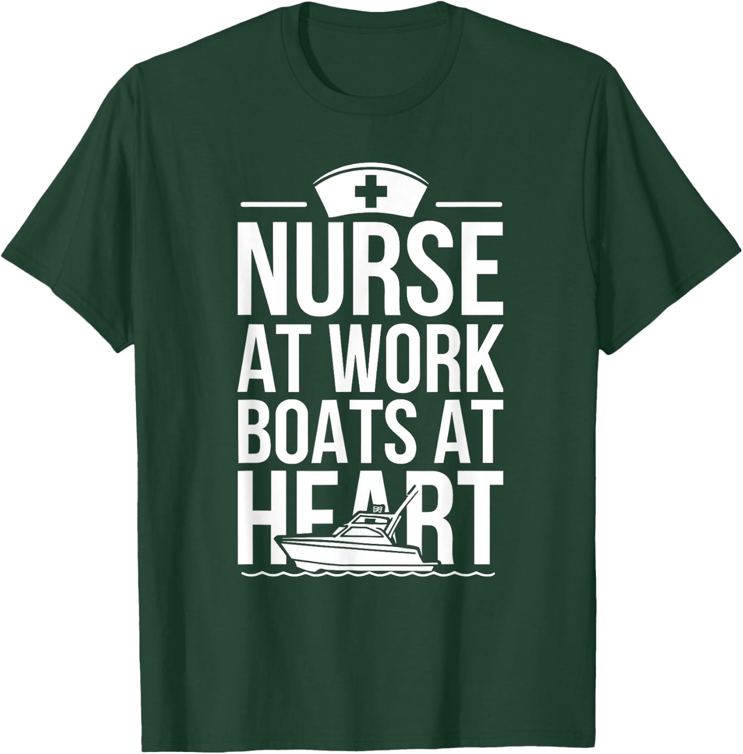 Nurse at Work Boats at Heart Funny Nurse Boat T-Shirt - T-Shirt | Forest