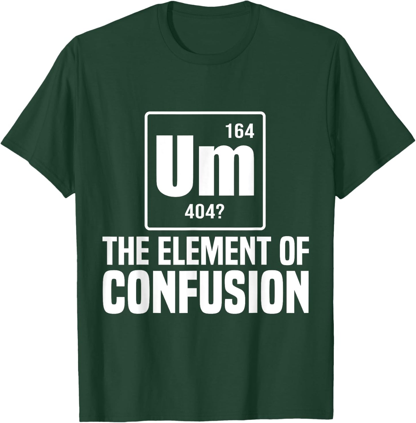 Um The Element Of Confusion College T-Shirt - T-Shirt | Forest