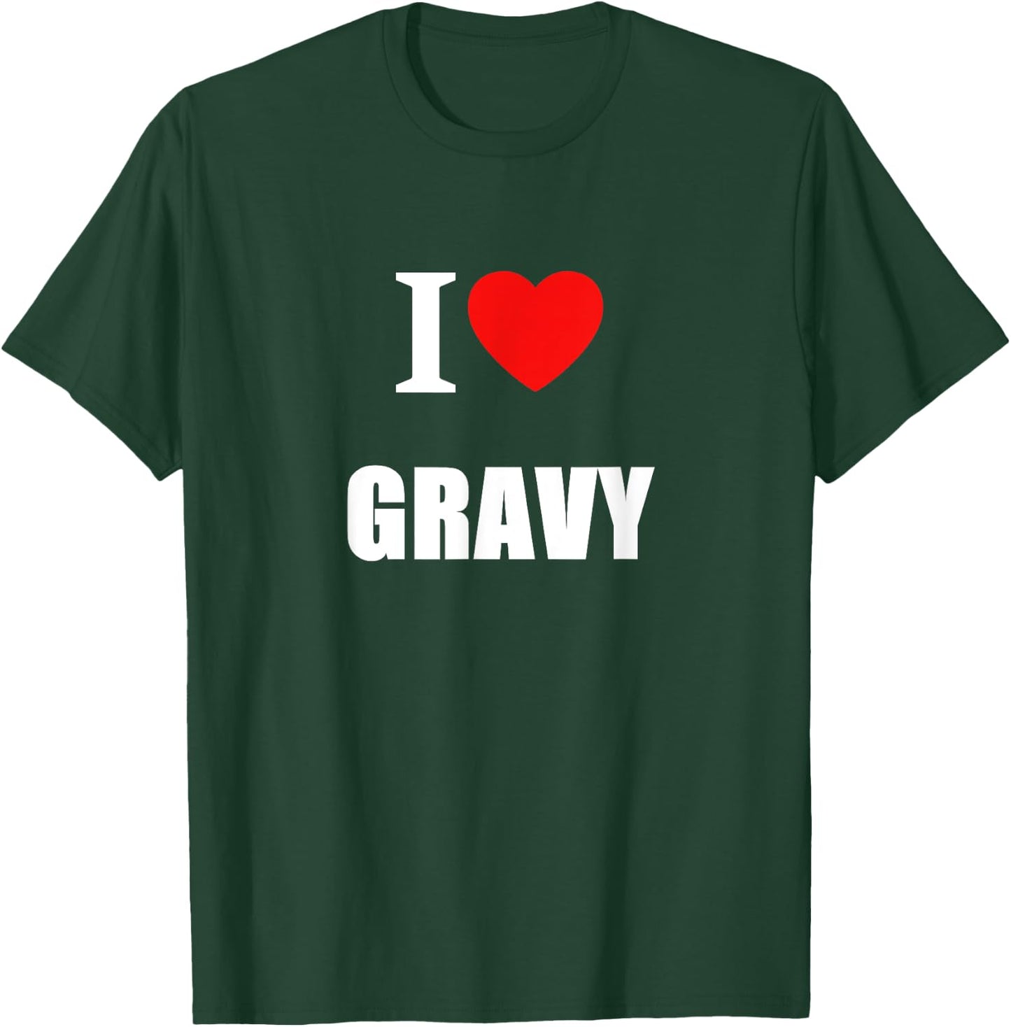 I Love Gravy For Chefs Cooks Chippy Lovers Pie Eaters T-Shirt - T-Shirt | Forest