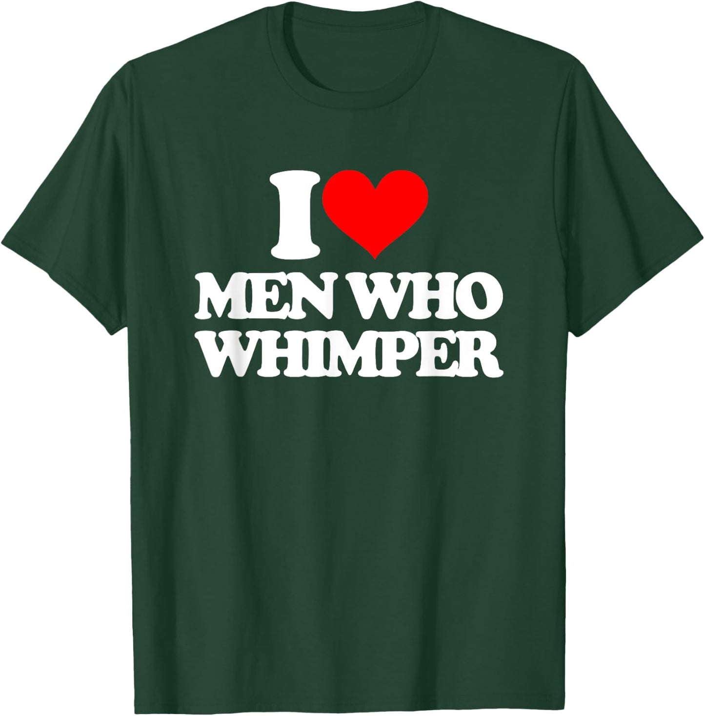 I Love Men Who Whimper Funny Saying Gay Pride LGBTQ+ Gay , black T-Shirt - T-Shirt | Forest