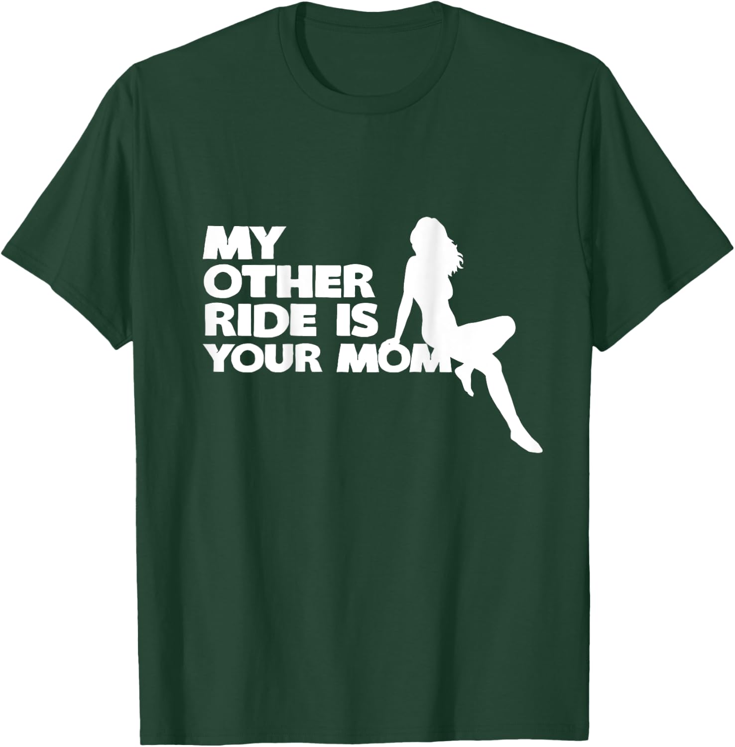 My Other Ride Is Your Mom T-Shirt - T-Shirt | Forest