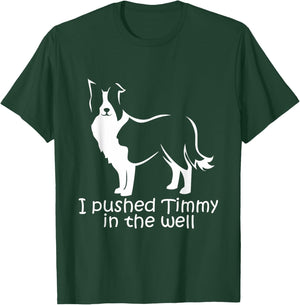 I Pushed Timmy In the Well Border Collie Dog NS18 Women T-Shirt - T-Shirt | Forest