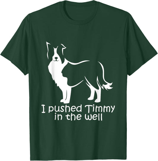 I Pushed Timmy In the Well Border Collie Dog NS18 Women T-Shirt - T-Shirt | Forest