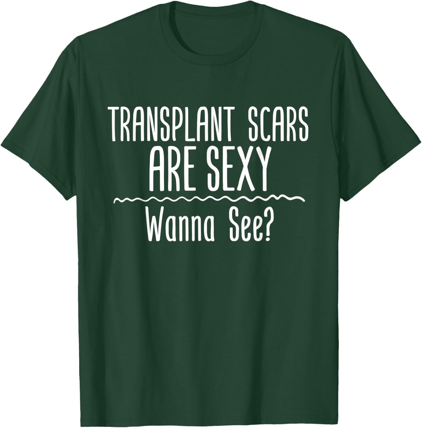 Transplant Scars Are Sexy Wanna See Liver Lung Kidney Heart T-Shirt - T-Shirt | Forest