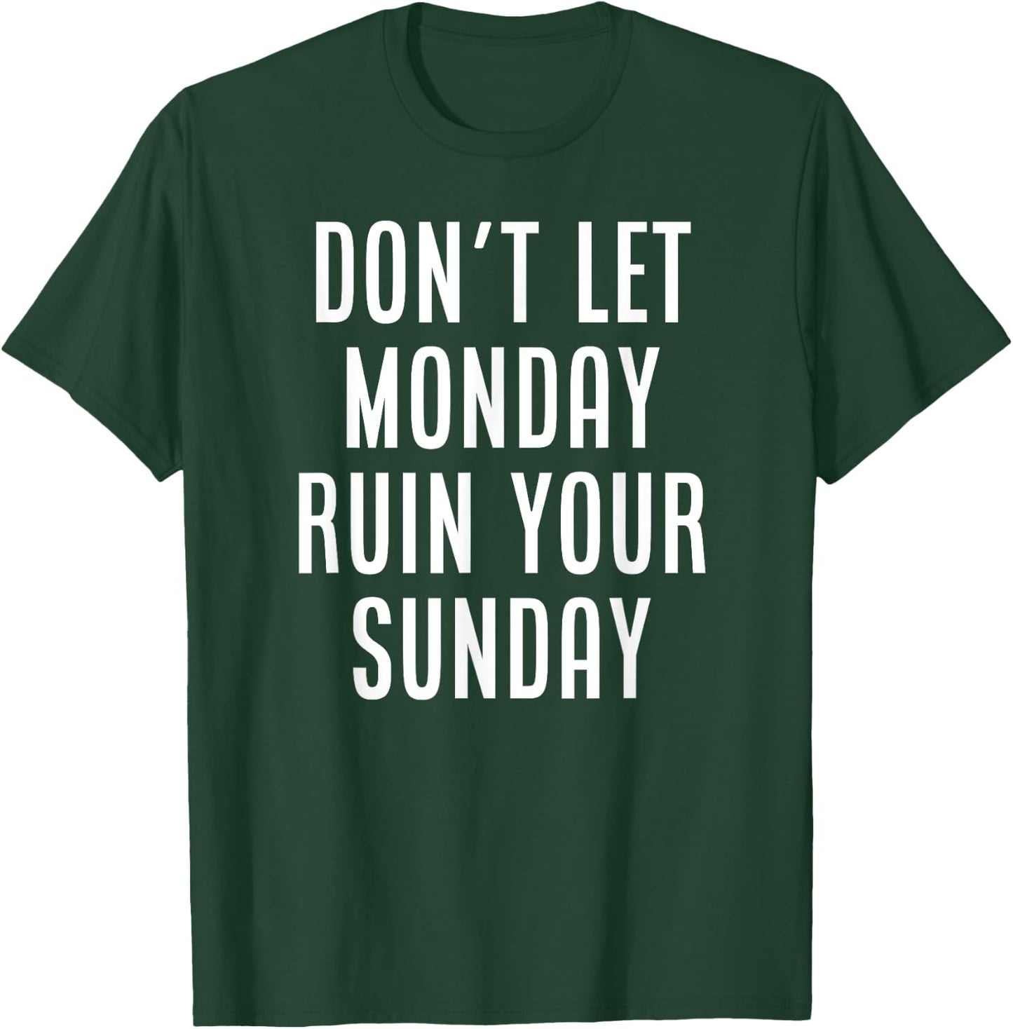 Don't Let Monday Ruin Your Sunday Motivational Weekend T-Shirt - T-Shirt | Forest