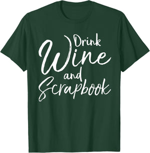 Funny Scrapbooking Quote Drink Wine and Scrapbook T-Shirt - T-Shirt | Forest