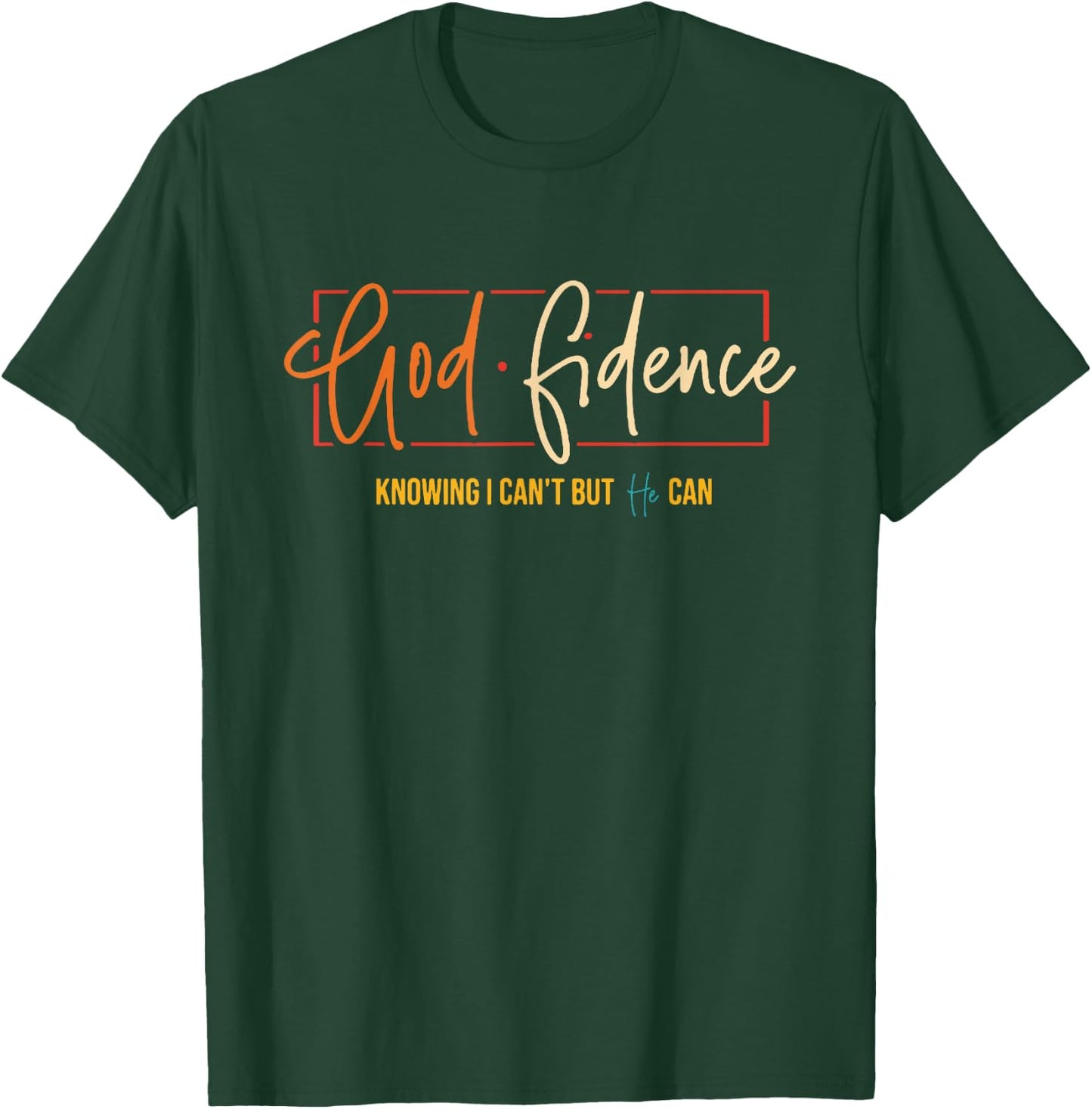 God Fidence Knowing I Can't But He Can T-Shirt - T-Shirt | Forest