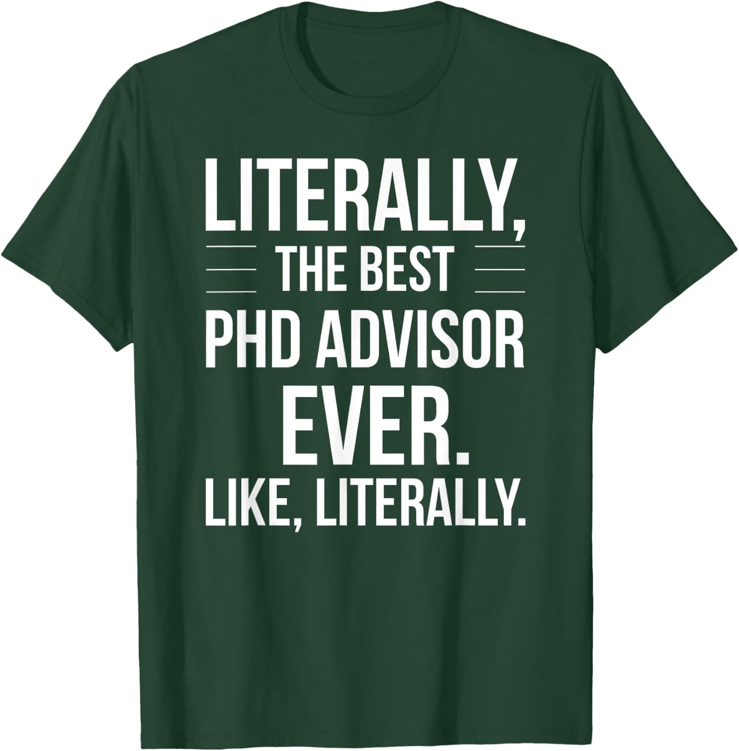 PhD Advisor Best Ever Literally Funny For PhD Advisor T-Shirt - T-Shirt | Forest