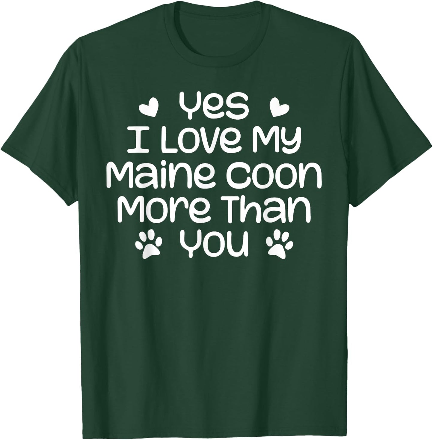 Yes I Love My Maine Coon More Than | Funny Maine Coon Cat T-Shirt - T-Shirt | Forest