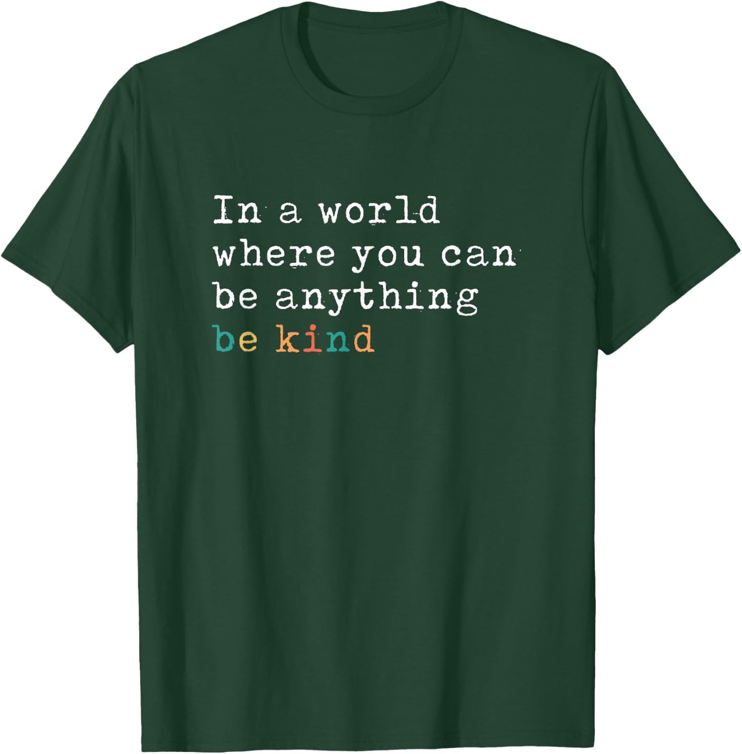 In A World Where You Can Be Anything Be Kind T-Shirt - T-Shirt | Forest