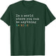In A World Where You Can Be Anything Be Kind T-Shirt - T-Shirt | Forest