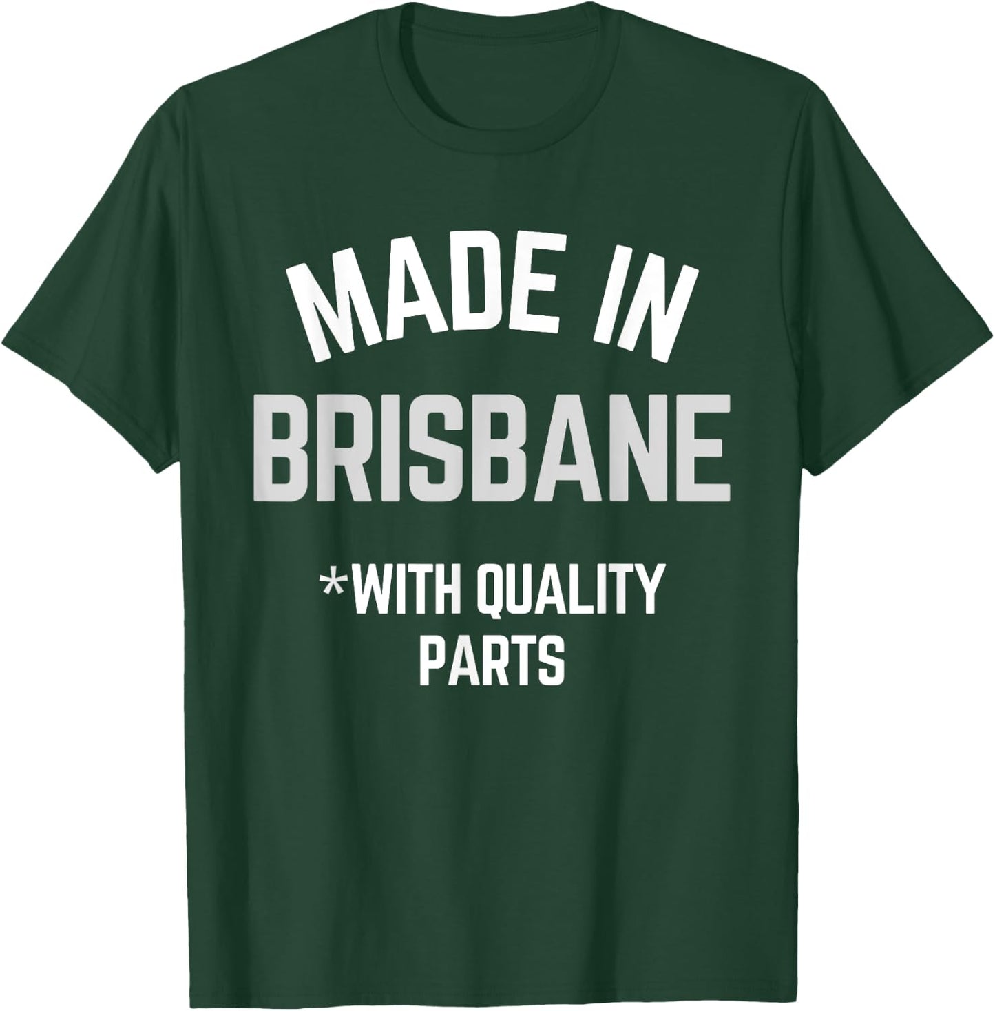 Made In Brisbane Funny Slogan Born In Brisbane T-Shirt - T-Shirt | Forest