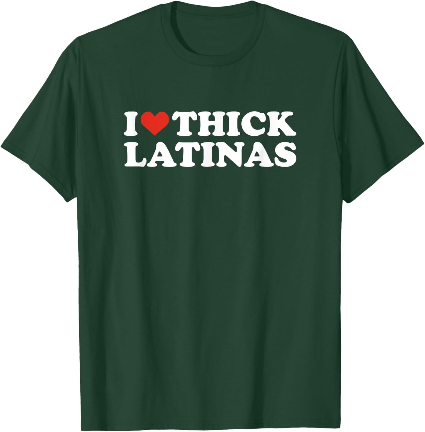 I Love Thick Latinas T-Shirt - T-Shirt | Forest