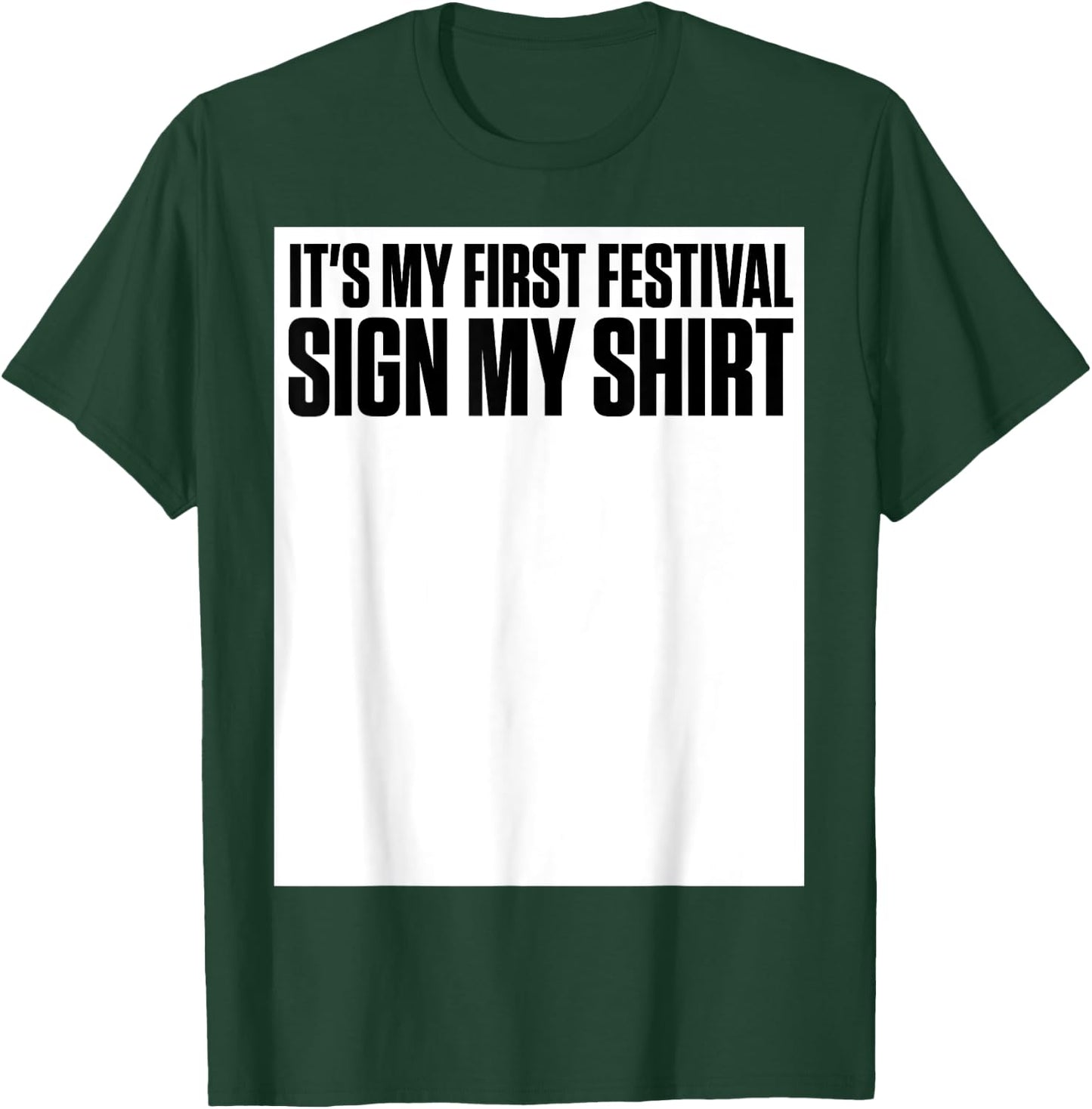 It's My First Festival Sign My Shirt Funny Music Festival T-Shirt - T-Shirt | Forest