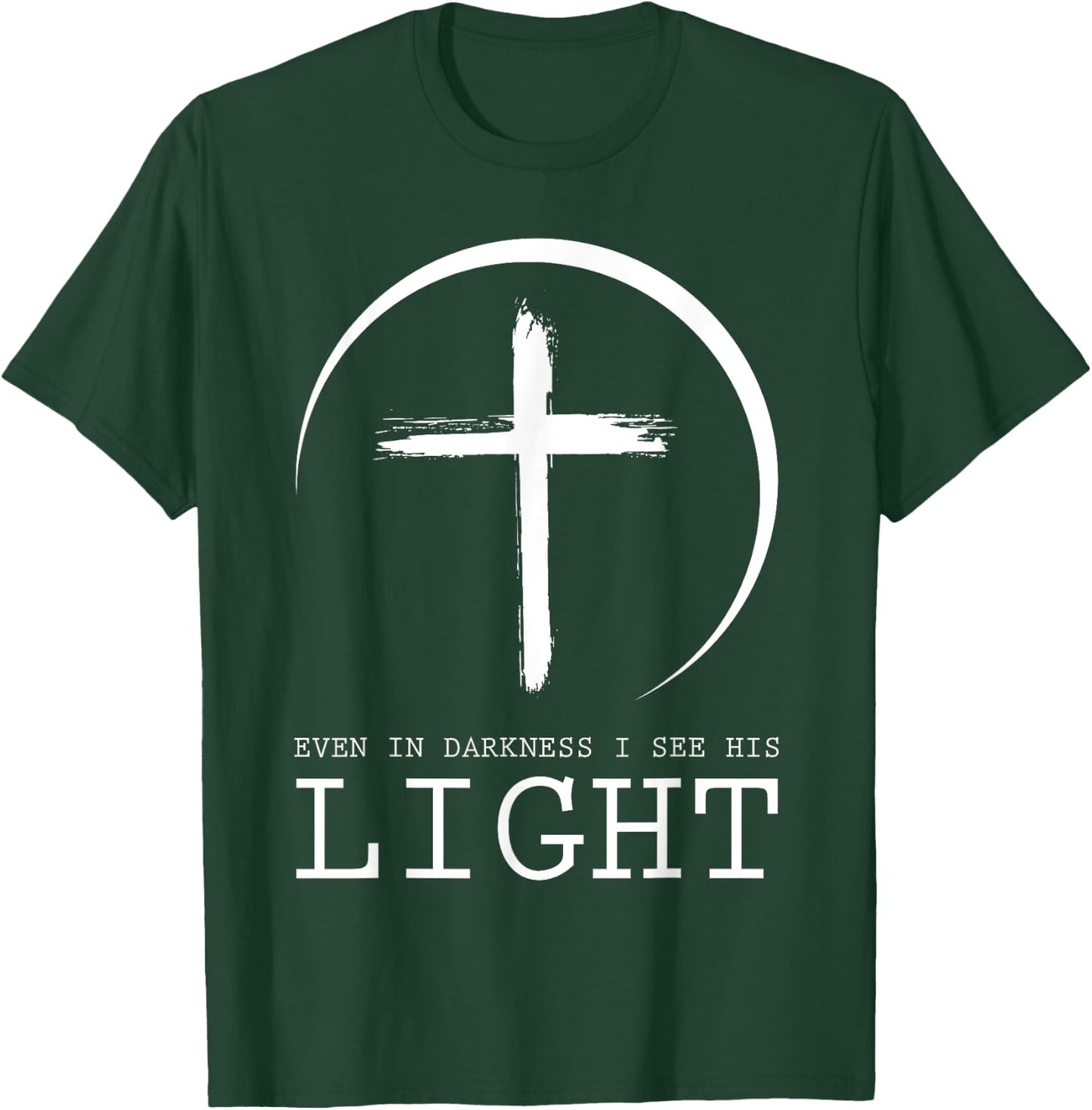 Even In Darkness I See His Light Jesus T-Shirt - T-Shirt | Forest