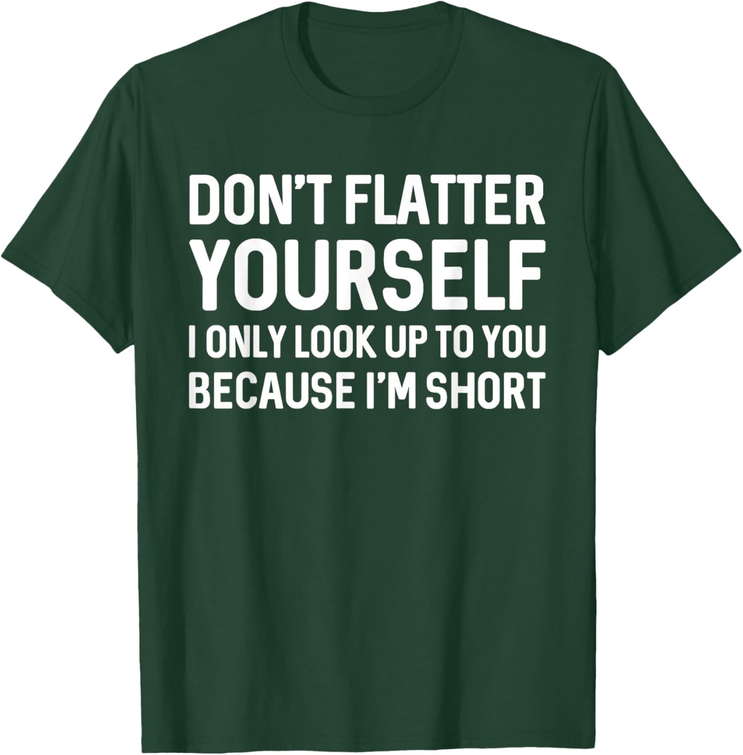 I Only Look Up To You Because I'm Short T Shirt T-Shirt - T-Shirt | Forest