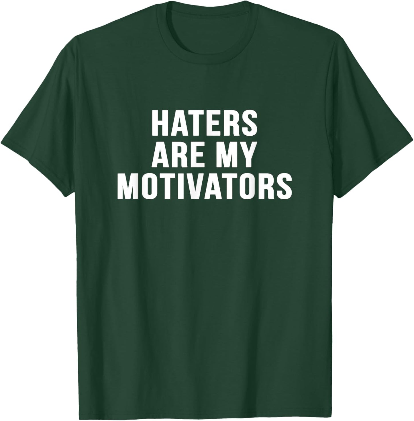 Haters are my motivators sarcastic novelty funny t shirt T-Shirt - T-Shirt | Forest
